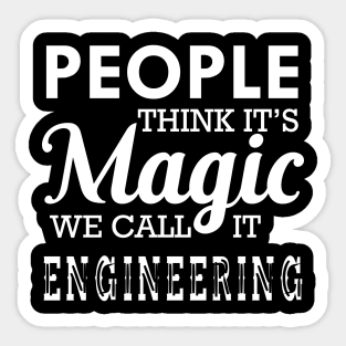 Engineering - People think it's magic we call it engineering Sticker